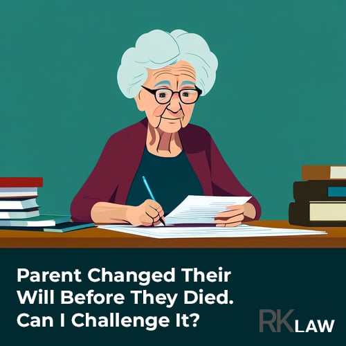 Parent Changed Their Will Before They Died—Can I Challenge It?